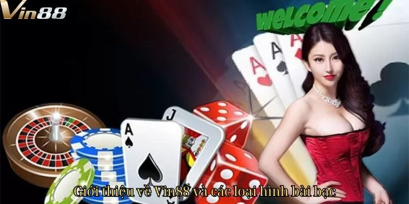 Giới thiệu về Vin88 và các loại hình bài bạc Giới thiệu về Vin88 và các loại hình bài bạc
